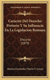 Abbildung von: Caracter Del Derecho Pretorio Y Su Influencia En La Legislacion Romana - Kessinger Publishing