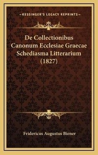 Abbildung von: De Collectionibus Canonum Ecclesiae Graecae Schediasma Litterarium (1827) - Kessinger Publishing