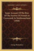Cover: Some Account Of The Rise Of The Society Of Friends In Cornwood, In Northumerland (1848) - Kessinger Publishing