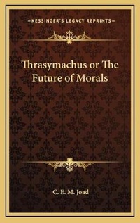 Enlarge image Cover: Thrasymachus or The Future of Morals - Kessinger Publishing