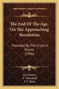 Enlarge image Cover: The End Of The Age, On The Approaching Revolution - Kessinger Publishing