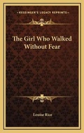 Cover: The Girl Who Walked Without Fear - Kessinger Publishing