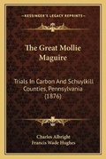 Cover: The Great Mollie Maguire - Kessinger Publishing