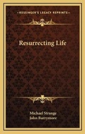 Cover: Resurrecting Life - Kessinger Publishing