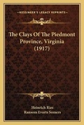 Cover: The Clays Of The Piedmont Province, Virginia (1917) - Kessinger Publishing