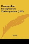 Cover: Corpusculum Inscriptionum Vitebergensium (1860) - Kessinger Publishing