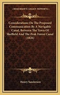 Cover: Considerations On The Proposed Communication By A Navigable Canal, Between The Town Of Sheffield And The Peak Forest Canal (1826) - Kessinger Publishing