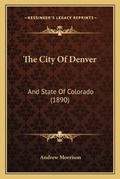 Cover: The City Of Denver - Kessinger Publishing