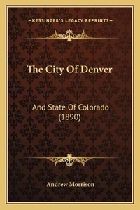 Enlarge image Cover: The City Of Denver - Kessinger Publishing