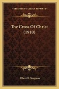 Cover: The Cross Of Christ (1910) - Kessinger Publishing