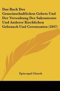 Cover: Das Buch Des Gemeinschaftlichen Gebets Und Der Verwaltung Der Sakramente Und Anderer Kirchlichen Gebrauch Und Ceremonien (1847) - Kessinger Publishing