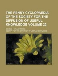 Enlarge image Cover: The Penny Cyclopaedia of the Society for the Diffusion of Useful Knowledge; Sigonio - Steam-Vessel Volume 22 - Rarebooksclub.com