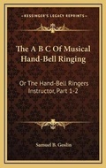 Cover: The A B C Of Musical Hand-Bell Ringing - Kessinger Publishing