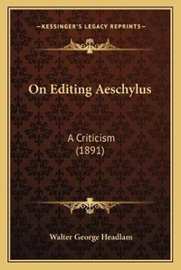 Enlarge image Cover: On Editing Aeschylus - Kessinger Publishing