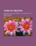 Cover: Town of Weston; Records of the First Precinct, 1746-1754, and of the Town, 1754-1803 - Rarebooksclub.com