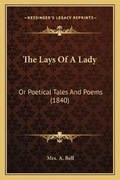 Cover: The Lays Of A Lady - Kessinger Publishing