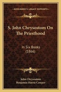 Cover: S. John Chrysostom On The Priesthood - Kessinger Publishing
