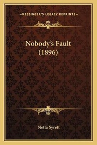 Enlarge image Cover: Nobody's Fault (1896) - Kessinger Publishing