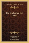 Cover: The Enchanted Hat (1908) - Kessinger Publishing