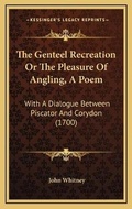 Cover: The Genteel Recreation Or The Pleasure Of Angling, A Poem - Kessinger Publishing