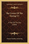 Cover: The Cruize Of The Daring V1 - Kessinger Publishing