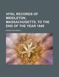 Cover: Vital Records of Middleton, Massachusetts, to the End of the Year 1849 - Rarebooksclub.com