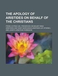 Cover: The Apology of Aristides on Behalf of the Christians; From a Syriac Ms. Preserved on Mount Sinai - Rarebooksclub.com