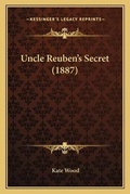 Cover: Uncle Reuben's Secret (1887) - Kessinger Publishing