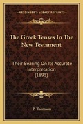 Cover: The Greek Tenses In The New Testament - Kessinger Publishing