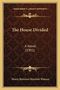 Cover: The House Divided - Kessinger Publishing