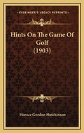 Cover: Hints On The Game Of Golf (1903) - Kessinger Publishing