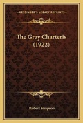 Cover: The Gray Charteris (1922) - Kessinger Publishing