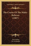 Cover: The Cruise Of The Make-Believes (1907) - Kessinger Publishing