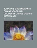 Cover: Johannis Brunnemanni Commentarius in Duodecim Libros Codicis Iustinianei - Rarebooksclub.com