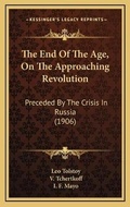 Cover: The End Of The Age, On The Approaching Revolution - Kessinger Publishing