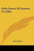 Cover: Della Istorie Di Erodoto V3 (1881) - Kessinger Publishing