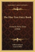 Cover: The Elm-Tree Fairy Book - Kessinger Publishing