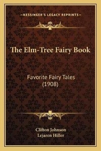Enlarge image Cover: The Elm-Tree Fairy Book - Kessinger Publishing