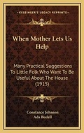 Cover: When Mother Lets Us Help - Kessinger Publishing