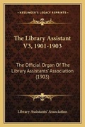 Cover: The Library Assistant V3, 1901-1903 - Kessinger Publishing