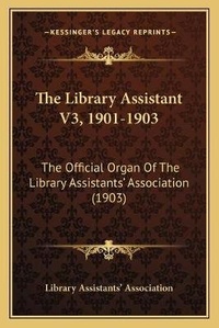 Enlarge image Cover: The Library Assistant V3, 1901-1903 - Kessinger Publishing