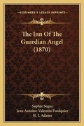 Cover: The Inn Of The Guardian Angel (1870) - Kessinger Publishing