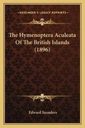 Cover: The Hymenoptera Aculeata Of The British Islands (1896) - Kessinger Publishing