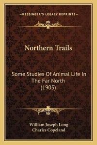 Enlarge image Cover: Northern Trails - Kessinger Publishing