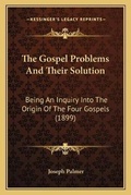 Cover: The Gospel Problems And Their Solution - Kessinger Publishing