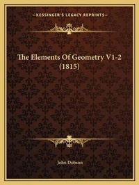 Enlarge image Cover: The Elements Of Geometry V1-2 (1815) - Kessinger Publishing