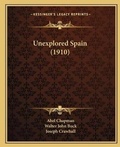 Cover: Unexplored Spain (1910) - Kessinger Publishing