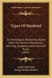 Enlarge image Cover: Types Of Mankind - Kessinger Publishing