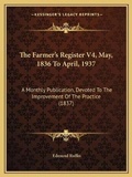 Cover: The Farmer's Register V4, May, 1836 To April, 1937 - Kessinger Publishing