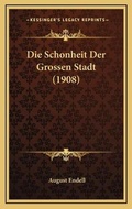 Cover: Die Schonheit Der Grossen Stadt (1908) - Kessinger Publishing